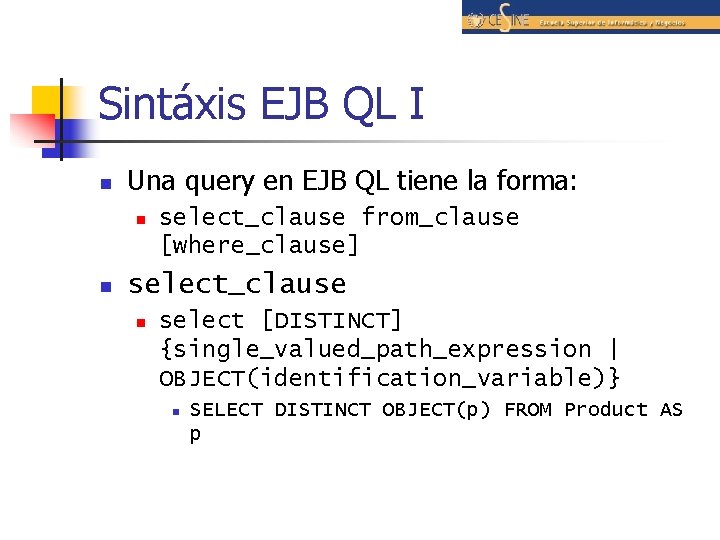 Sintáxis EJB QL I n Una query en EJB QL tiene la forma: n