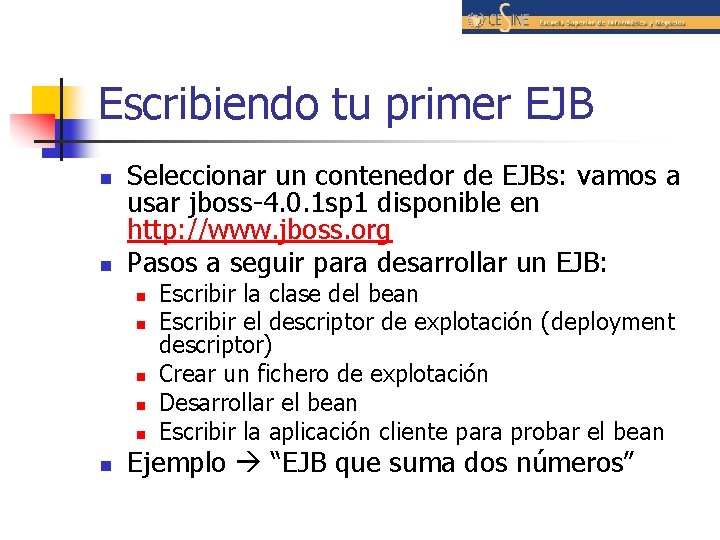 Escribiendo tu primer EJB n n Seleccionar un contenedor de EJBs: vamos a usar