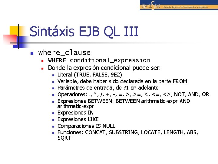 Sintáxis EJB QL III n where_clause n n WHERE conditional_expression Donde la expresión condicional