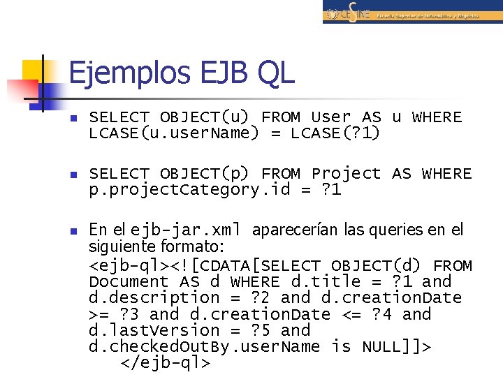 Ejemplos EJB QL n SELECT OBJECT(u) FROM User AS u WHERE LCASE(u. user. Name)