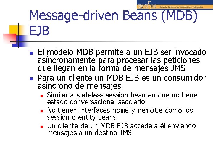 Message-driven Beans (MDB) EJB n n El módelo MDB permite a un EJB ser