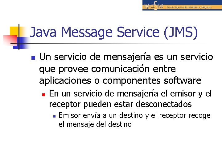 Java Message Service (JMS) n Un servicio de mensajería es un servicio que provee