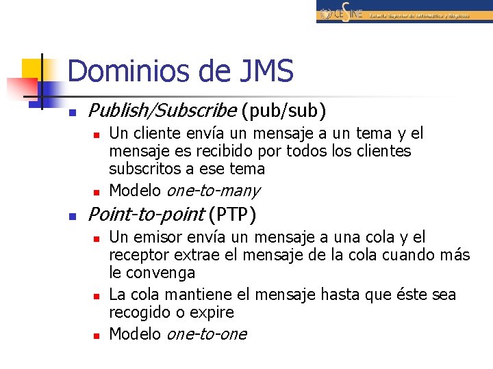 Dominios de JMS n Publish/Subscribe (pub/sub) n n n Un cliente envía un mensaje