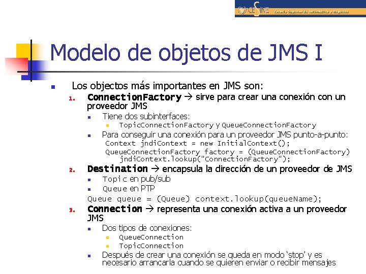 Modelo de objetos de JMS I n Los objectos más importantes en JMS son: