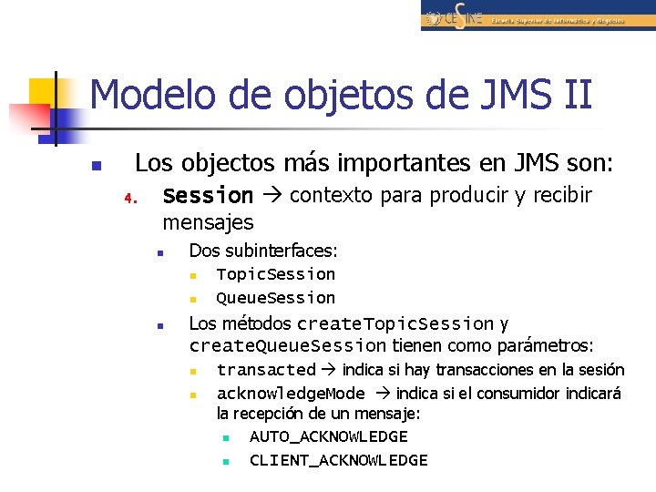 Modelo de objetos de JMS II n Los objectos más importantes en JMS son: