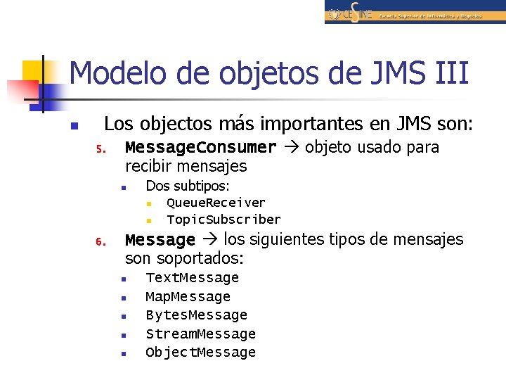 Modelo de objetos de JMS III n Los objectos más importantes en JMS son:
