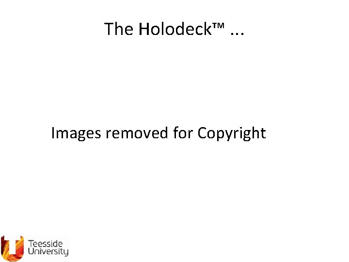 The Holodeck™. . . Images removed for Copyright 