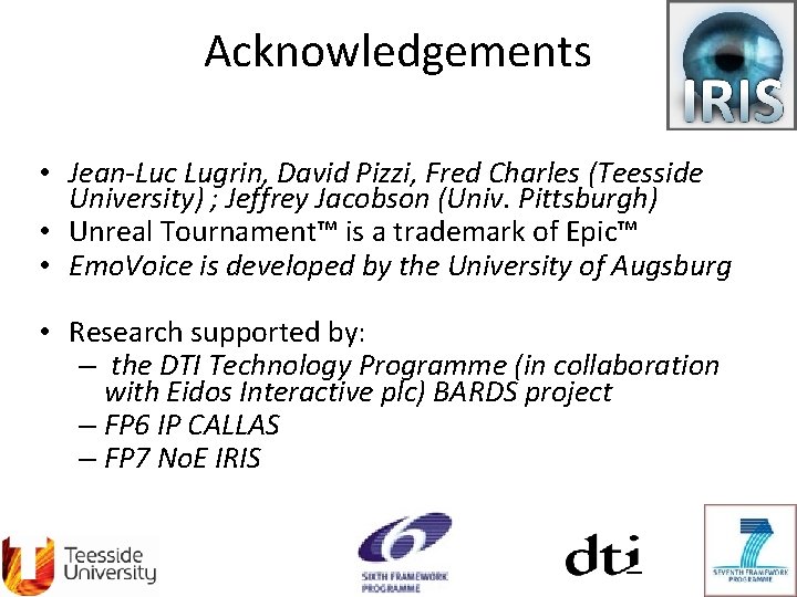 Acknowledgements • Jean-Luc Lugrin, David Pizzi, Fred Charles (Teesside University) ; Jeffrey Jacobson (Univ.