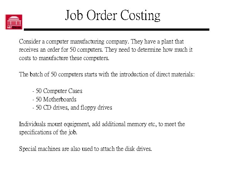 Job Order Costing Consider a computer manufacturing company. They have a plant that receives