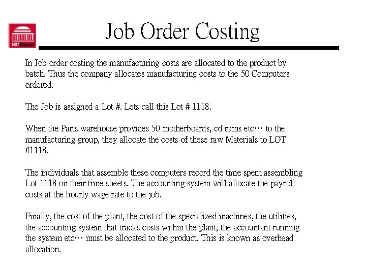 Job Order Costing In Job order costing the manufacturing costs are allocated to the