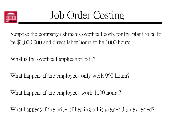 Job Order Costing Suppose the company estimates overhead costs for the plant to be