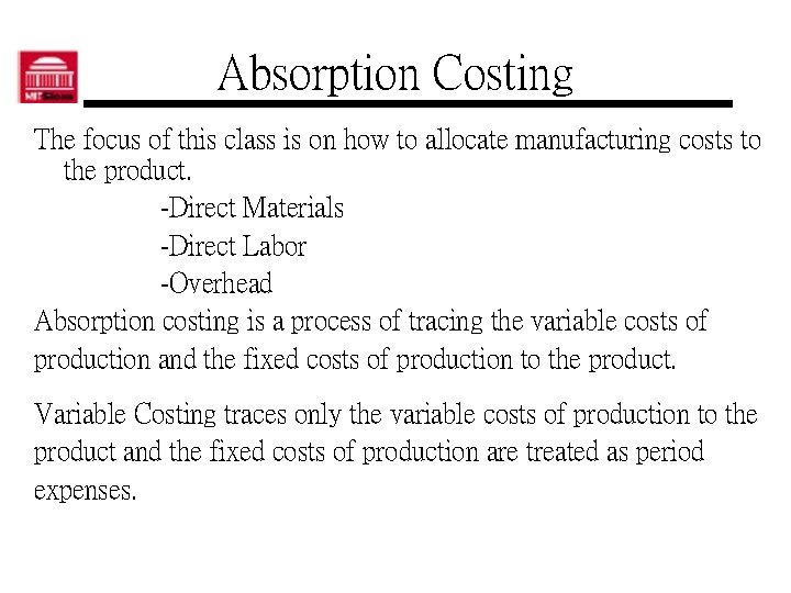 Absorption Costing The focus of this class is on how to allocate manufacturing costs