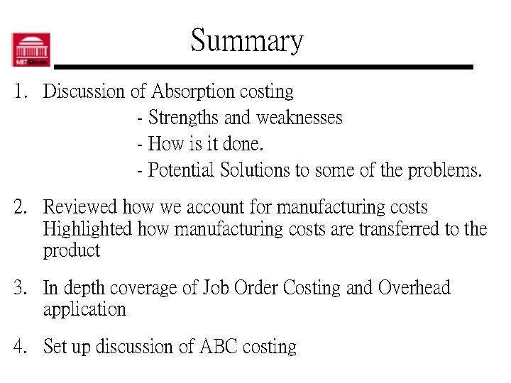 Summary 1. Discussion of Absorption costing - Strengths and weaknesses - How is it