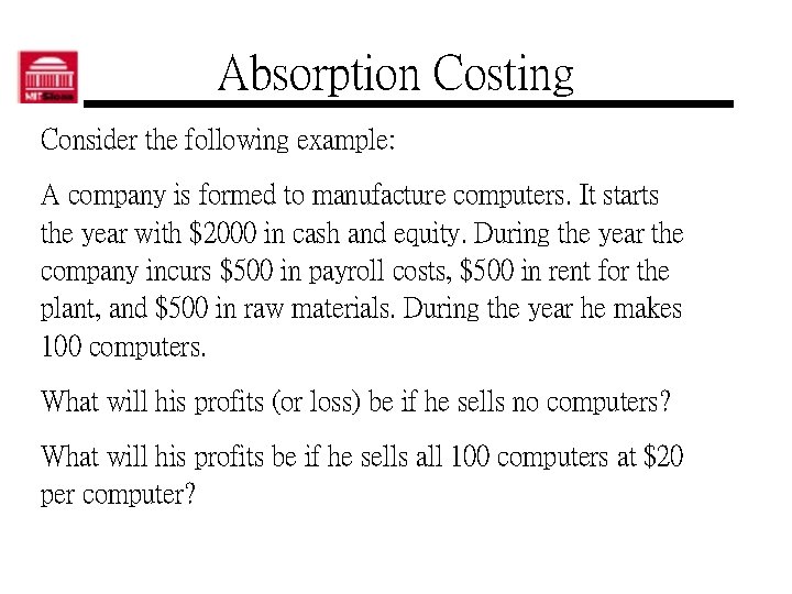 Absorption Costing Consider the following example: A company is formed to manufacture computers. It