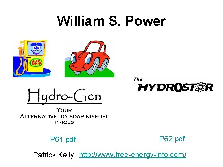 William S. Power P 61. pdf P 62. pdf Patrick Kelly, http: //www. free-energy-info.