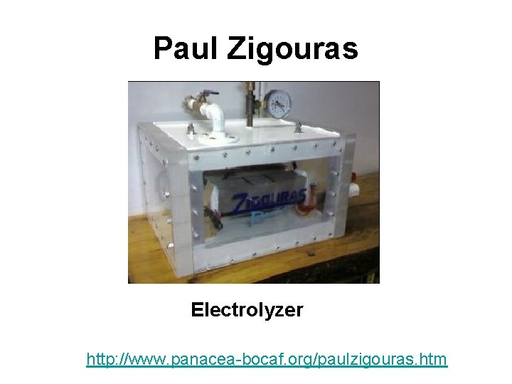 Paul Zigouras Electrolyzer http: //www. panacea-bocaf. org/paulzigouras. htm 