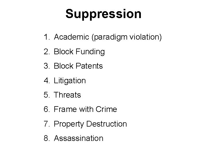 Suppression 1. Academic (paradigm violation) 2. Block Funding 3. Block Patents 4. Litigation 5.