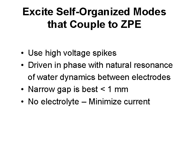 Excite Self-Organized Modes that Couple to ZPE • Use high voltage spikes • Driven