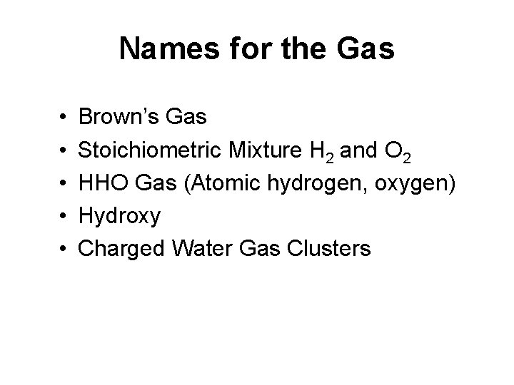 Names for the Gas • • • Brown’s Gas Stoichiometric Mixture H 2 and