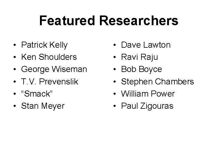 Featured Researchers • • • Patrick Kelly Ken Shoulders George Wiseman T. V. Prevenslik