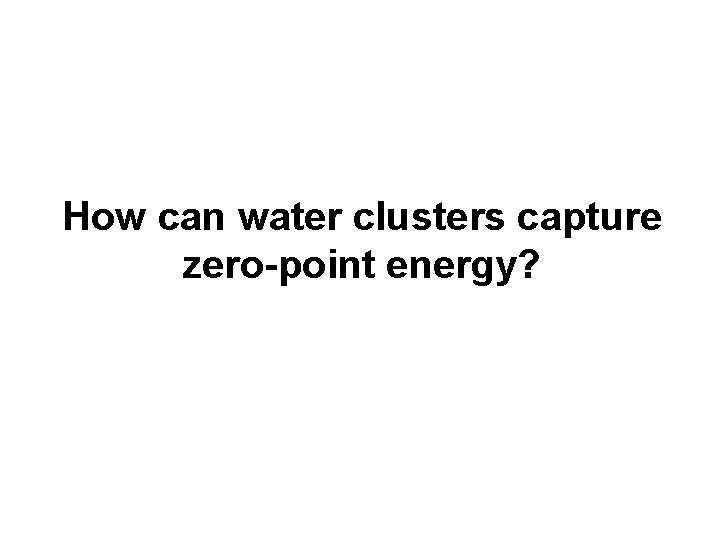 How can water clusters capture zero-point energy? 