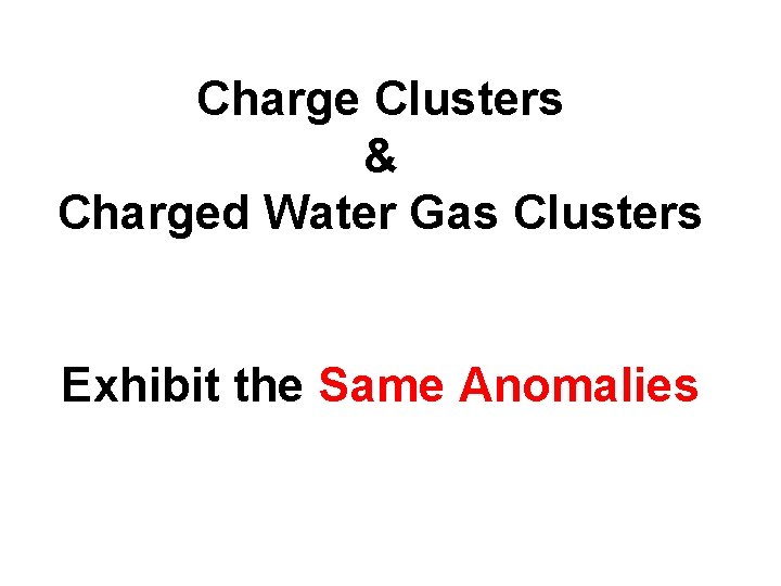 Charge Clusters & Charged Water Gas Clusters Exhibit the Same Anomalies 