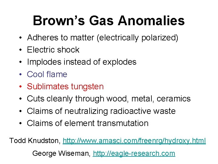 Brown’s Gas Anomalies • • Adheres to matter (electrically polarized) Electric shock Implodes instead