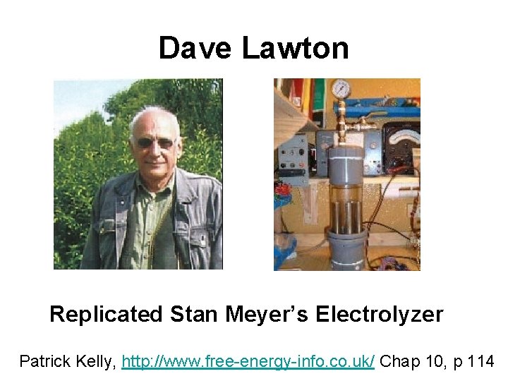 Dave Lawton Replicated Stan Meyer’s Electrolyzer Patrick Kelly, http: //www. free-energy-info. co. uk/ Chap