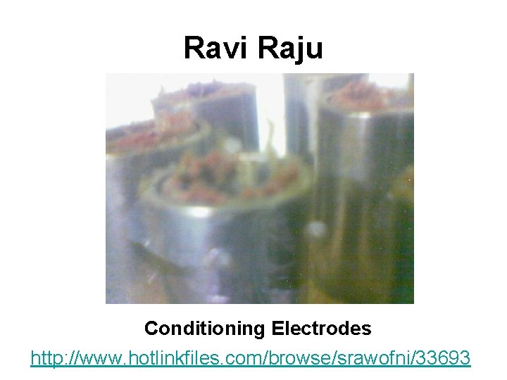 Ravi Raju Conditioning Electrodes http: //www. hotlinkfiles. com/browse/srawofni/33693 