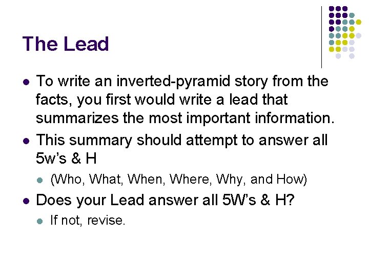 The Lead l l To write an inverted-pyramid story from the facts, you first The Lead l l To write an inverted-pyramid story from the facts, you first