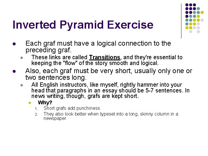 Inverted Pyramid Exercise Each graf must have a logical connection to the preceding graf. Inverted Pyramid Exercise Each graf must have a logical connection to the preceding graf.
