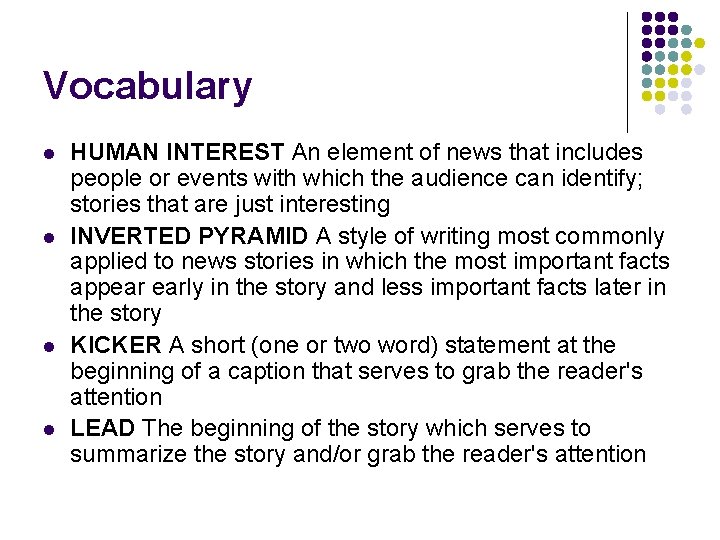 Vocabulary l l HUMAN INTEREST An element of news that includes people or events Vocabulary l l HUMAN INTEREST An element of news that includes people or events