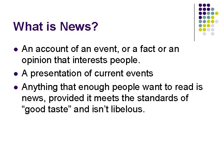 What is News? l l l An account of an event, or a fact