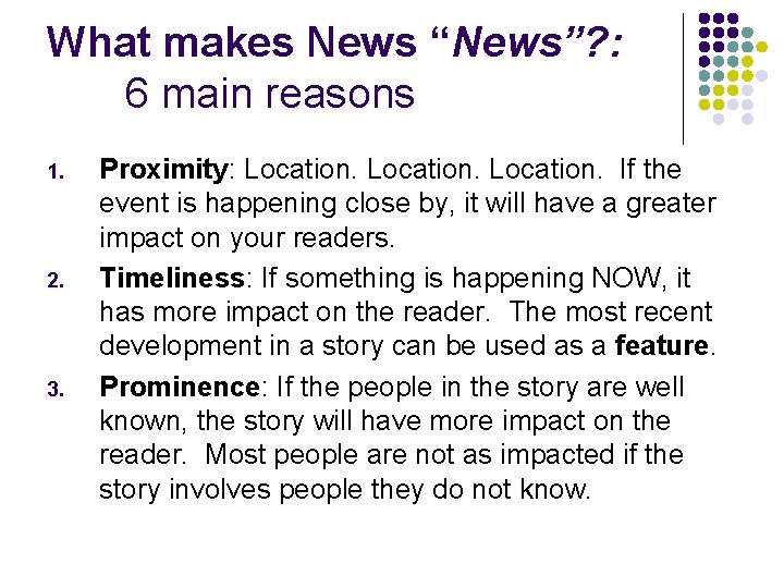 What makes News “News”? : 6 main reasons 1. 2. 3. Proximity: Location. If