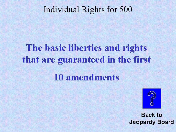 Individual Rights for 500 The basic liberties and rights that are guaranteed in the