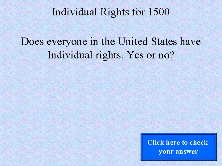 Individual Rights for 1500 Does everyone in the United States have Individual rights. Yes