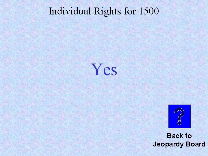 Individual Rights for 1500 Yes Back to Jeopardy Board 