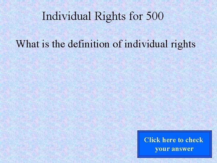 Individual Rights for 500 What is the definition of individual rights Click here to