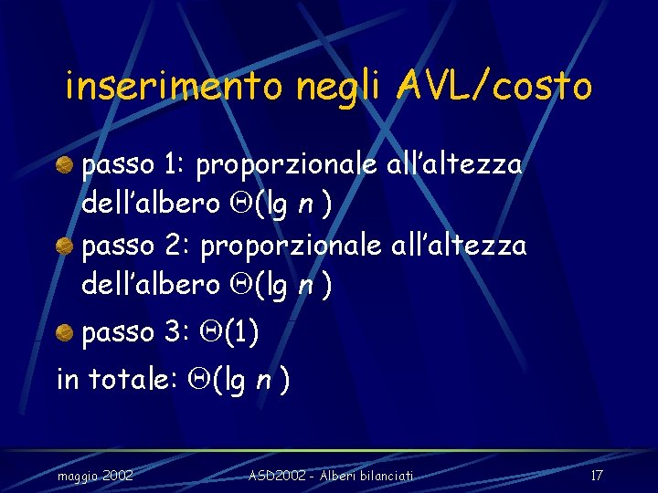 inserimento negli AVL/costo passo 1: proporzionale all’altezza dell’albero (lg n ) passo 2: proporzionale