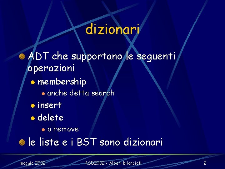 dizionari ADT che supportano le seguenti operazioni l membership l anche detta search insert