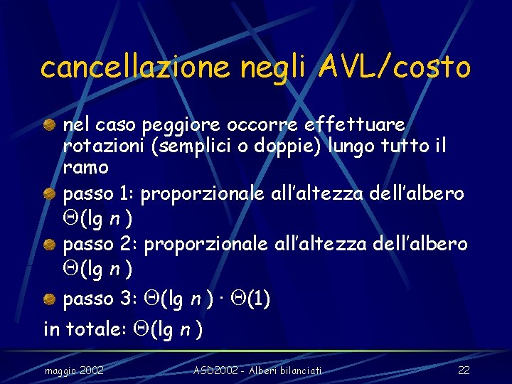 cancellazione negli AVL/costo nel caso peggiore occorre effettuare rotazioni (semplici o doppie) lungo tutto