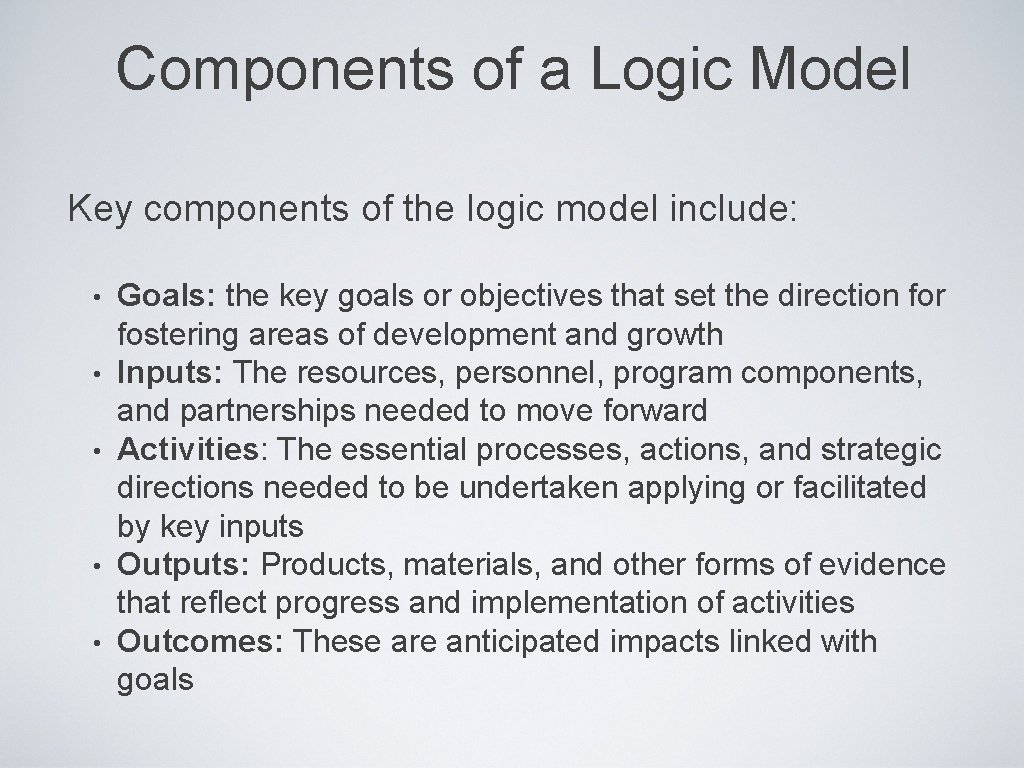 Components of a Logic Model Key components of the logic model include: • •