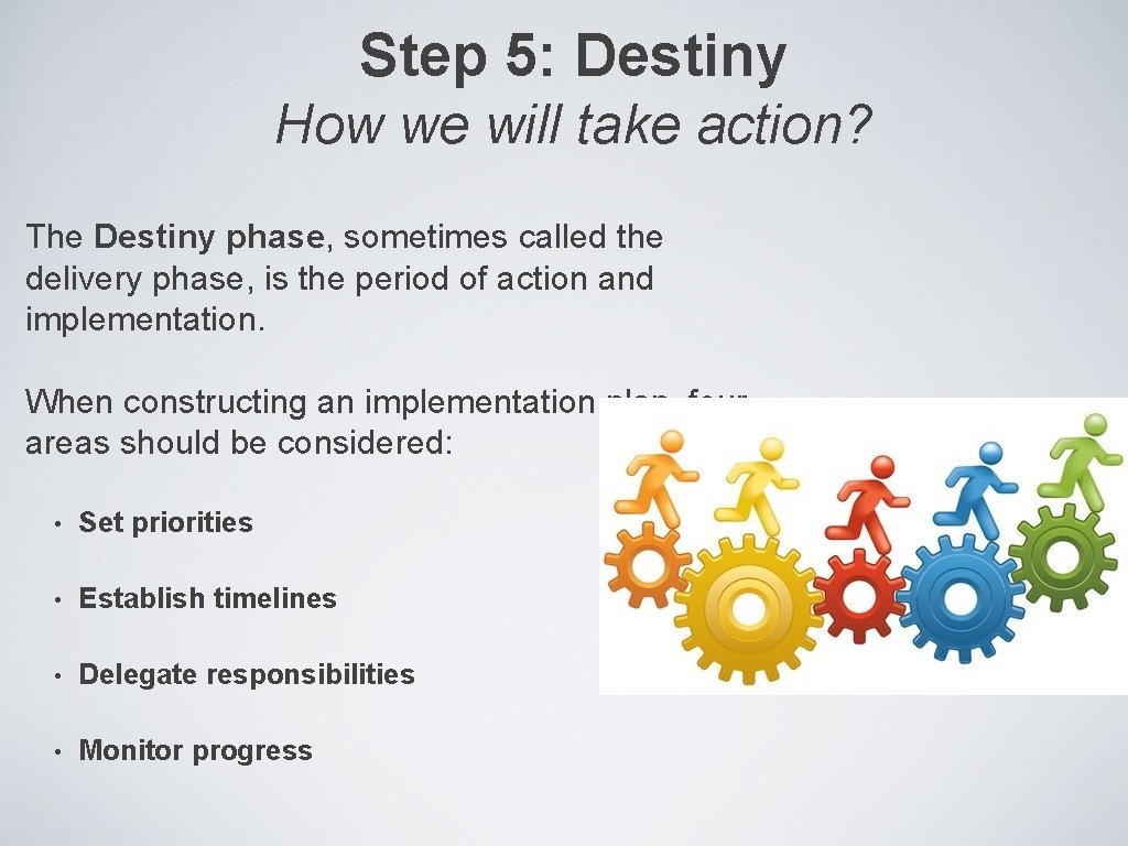 Step 5: Destiny How we will take action? The Destiny phase, sometimes called the