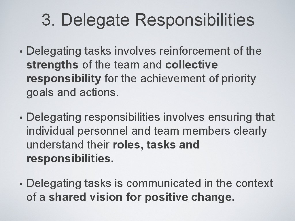 3. Delegate Responsibilities • Delegating tasks involves reinforcement of the strengths of the team