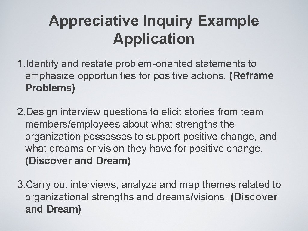 Appreciative Inquiry Example Application 1. Identify and restate problem-oriented statements to emphasize opportunities for