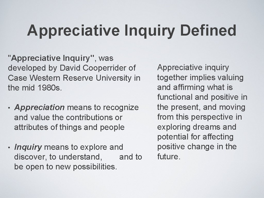 Appreciative Inquiry Defined "Appreciative Inquiry", was developed by David Cooperrider of Case Western Reserve