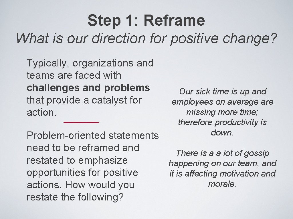 Step 1: Reframe What is our direction for positive change? Typically, organizations and teams