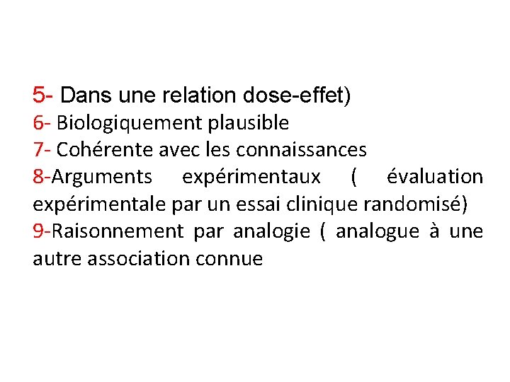 5 - Dans une relation dose-effet) 6 - Biologiquement plausible 67 - Cohérente avec