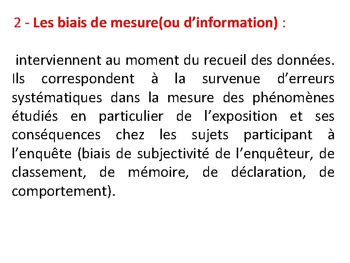  2 - Les biais de mesure(ou d’information) : interviennent au moment du recueil