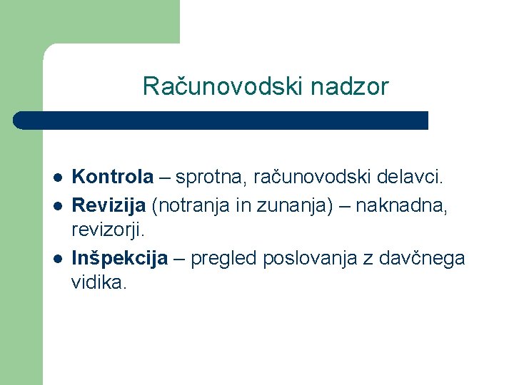 Računovodski nadzor l l l Kontrola – sprotna, računovodski delavci. Revizija (notranja in zunanja)